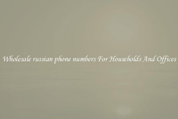 Wholesale russian phone numbers For Households And Offices