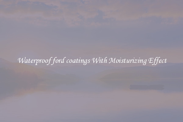 Waterproof ford coatings With Moisturizing Effect