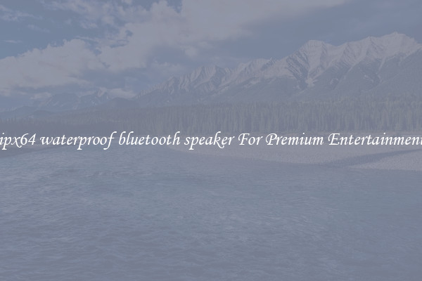 ipx64 waterproof bluetooth speaker For Premium Entertainment