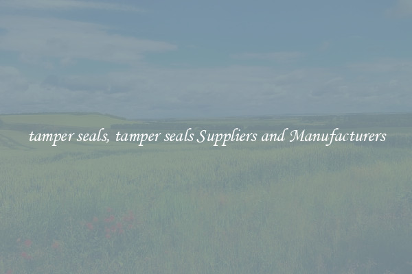 tamper seals, tamper seals Suppliers and Manufacturers