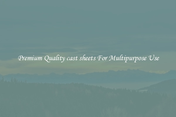 Premium Quality cast sheets For Multipurpose Use