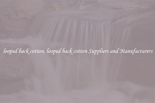 looped back cotton, looped back cotton Suppliers and Manufacturers