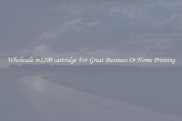 Wholesale m1200 cartridge For Great Business Or Home Printing