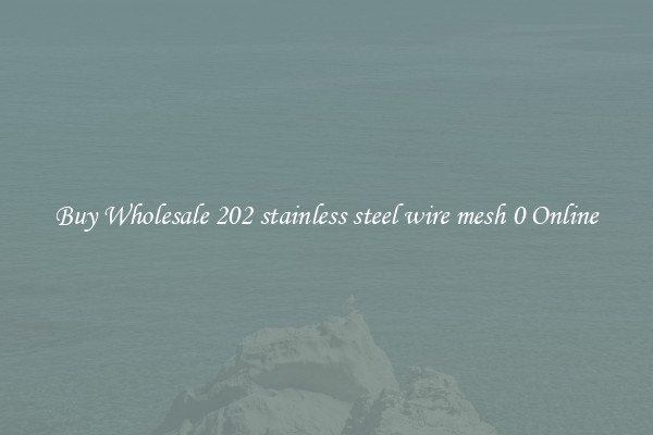 Buy Wholesale 202 stainless steel wire mesh 0 Online