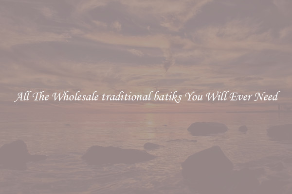 All The Wholesale traditional batiks You Will Ever Need