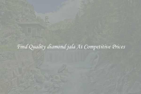 Find Quality diamond jala At Competitive Prices