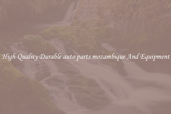 High-Quality Durable auto parts mozambique And Equipment