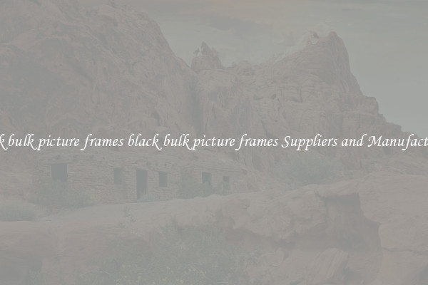 black bulk picture frames black bulk picture frames Suppliers and Manufacturers