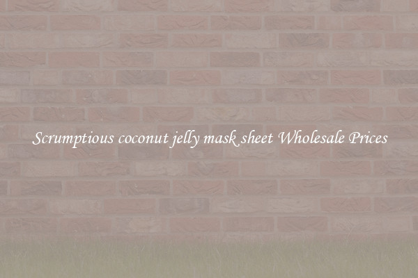Scrumptious coconut jelly mask sheet Wholesale Prices