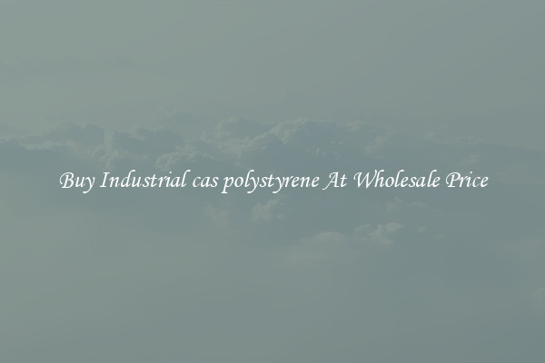 Buy Industrial cas polystyrene At Wholesale Price