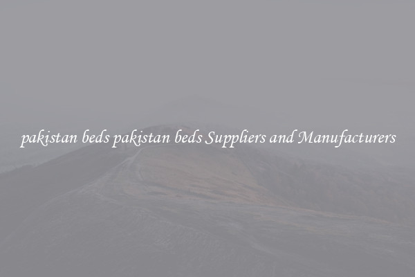 pakistan beds pakistan beds Suppliers and Manufacturers
