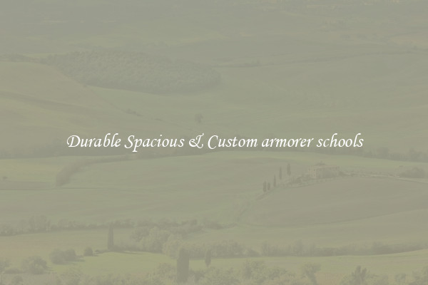 Durable Spacious & Custom armorer schools